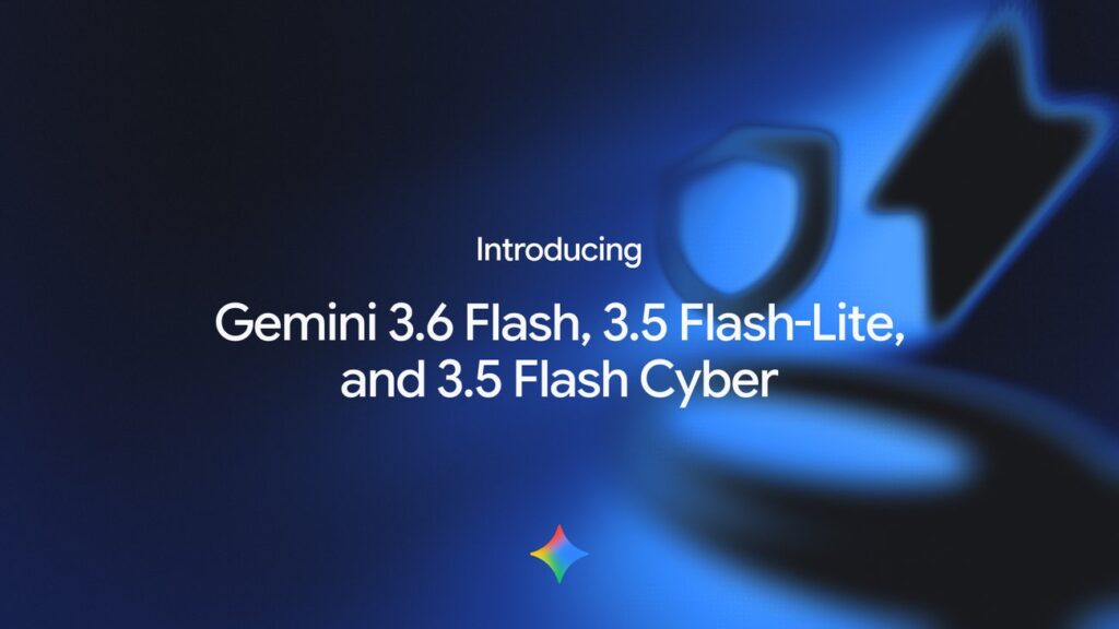 3.6 Flash, 3.5 Flash-Lite, and 3.5 Flash Cyber