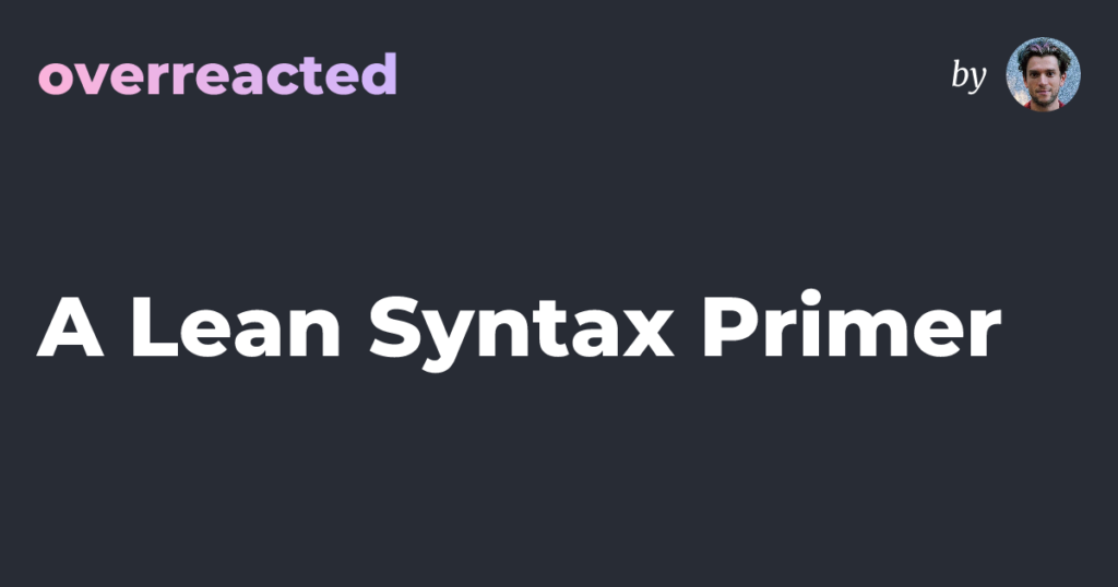 A Lean Syntax Primer — overreacted