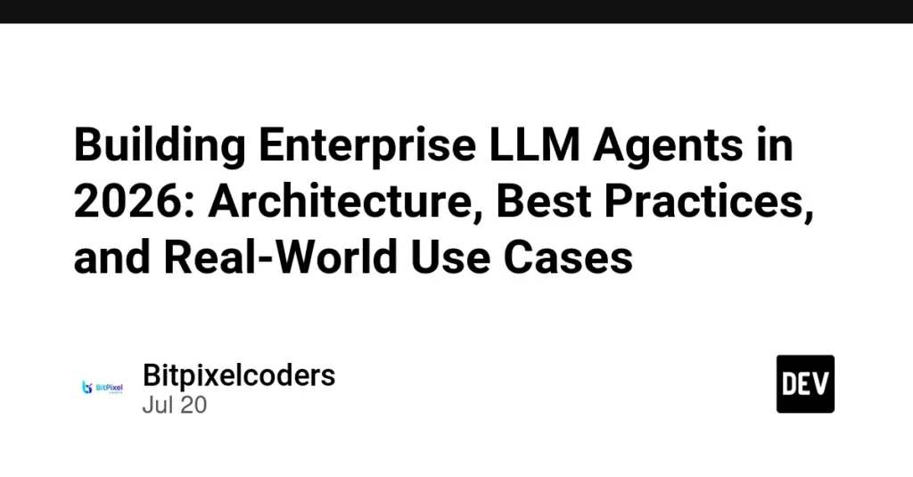 Building Enterprise LLM Agents in 2026: Architecture, Best Practices, and Real-World Use Cases