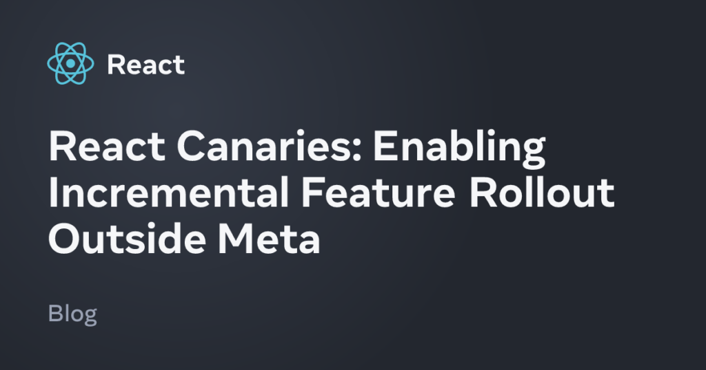 Enabling Incremental Feature Rollout Outside Meta – React