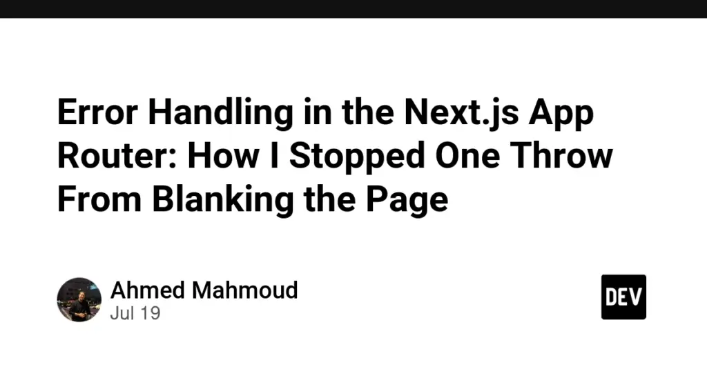 Error Handling in the Next.js App Router: How I Stopped One Throw From Blanking the Page