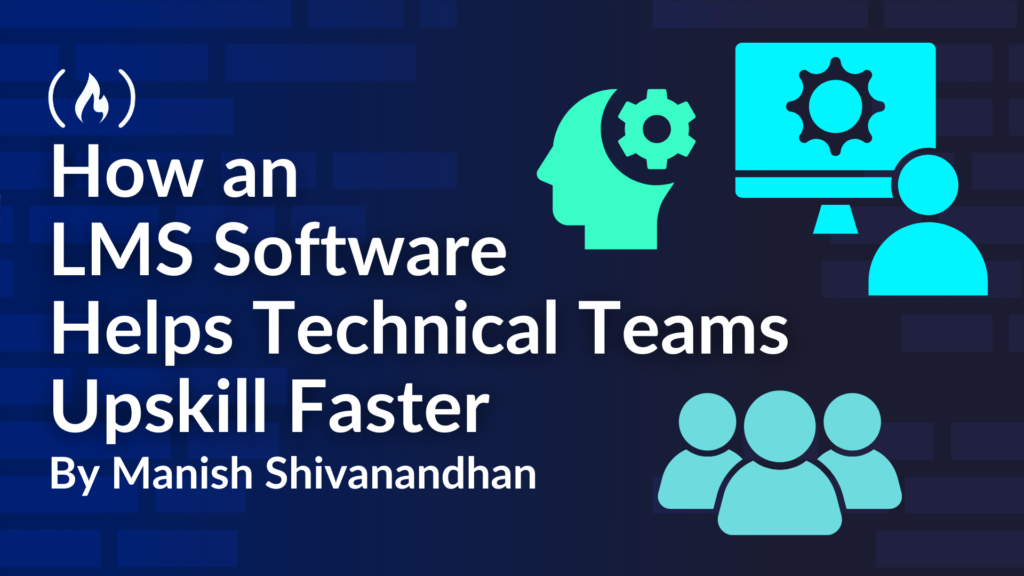 How an LMS Software Helps Technical Teams Upskill Faster