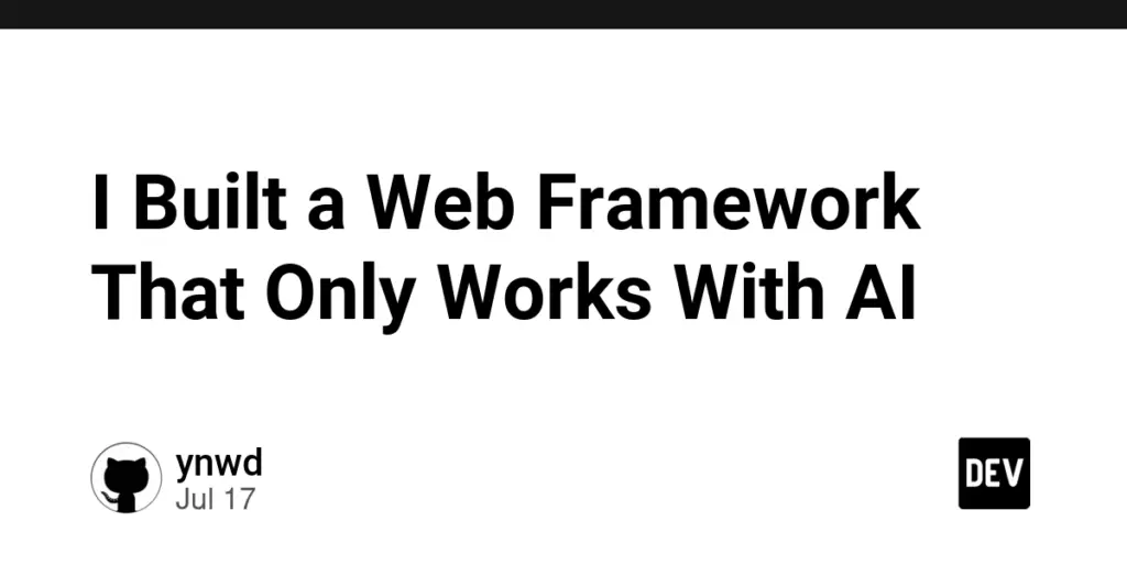 I Built a Web Framework That Only Works With AI