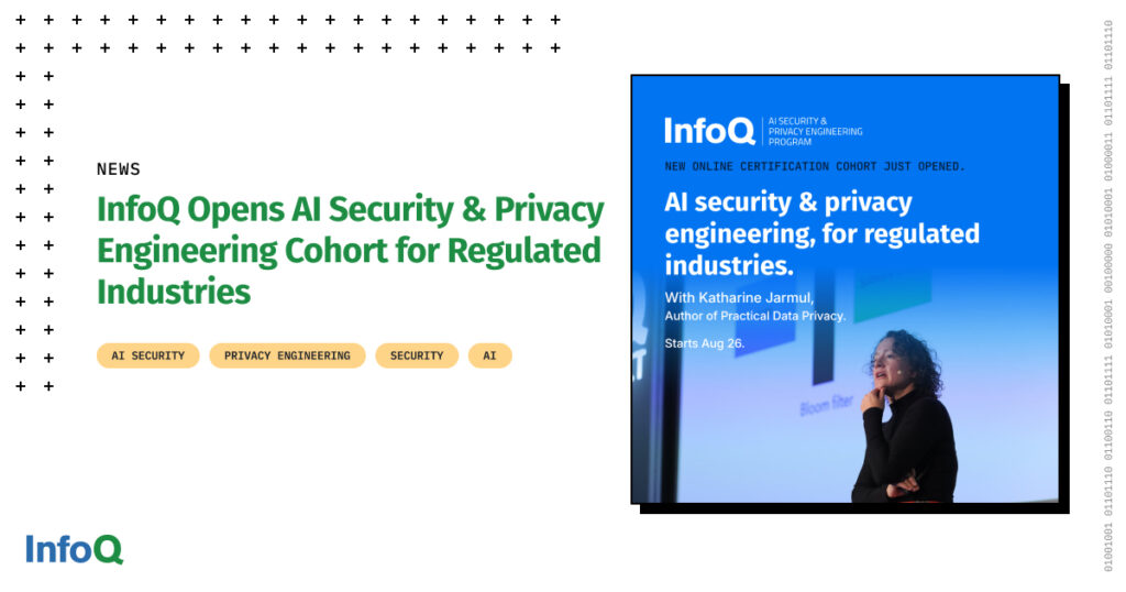 InfoQ Opens AI Security & Privacy Engineering Cohort for Regulated Industries