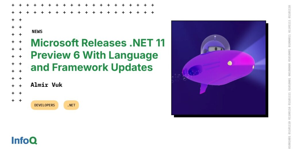 Microsoft Releases .NET 11 Preview 6 With Language and Framework Updates