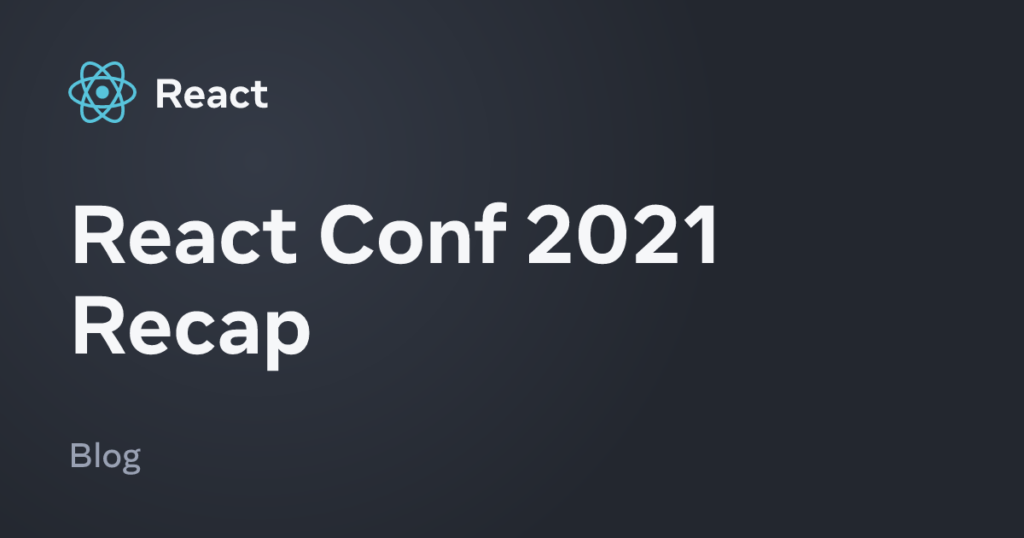 React Conf 2021 Recap – React