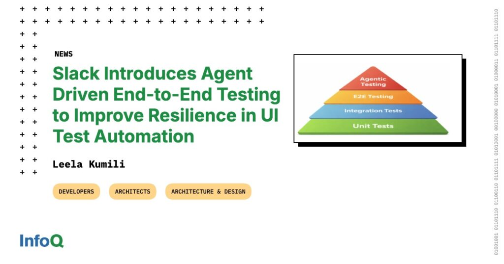 Slack Introduces Agent Driven End-to-End Testing to Improve Resilience in UI Test Automation