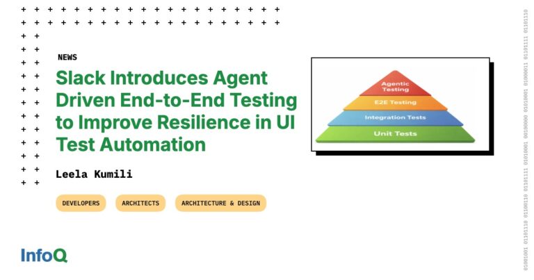 Slack Introduces Agent Driven End-to-End Testing to Improve Resilience in UI Test Automation