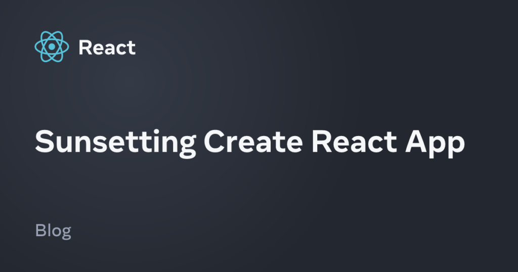 Sunsetting Create React App – React