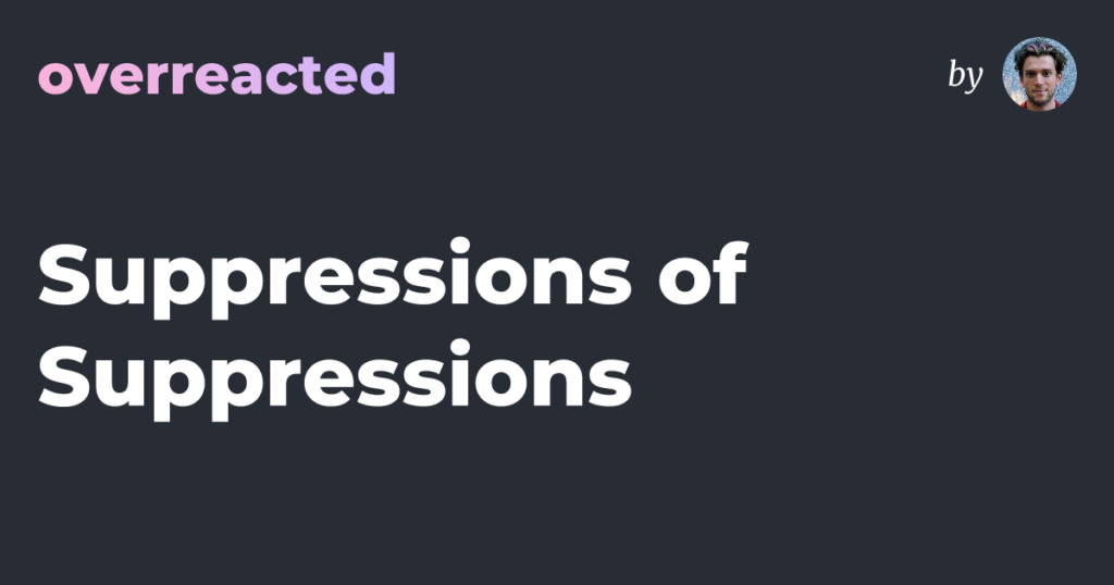Suppressions of Suppressions — overreacted