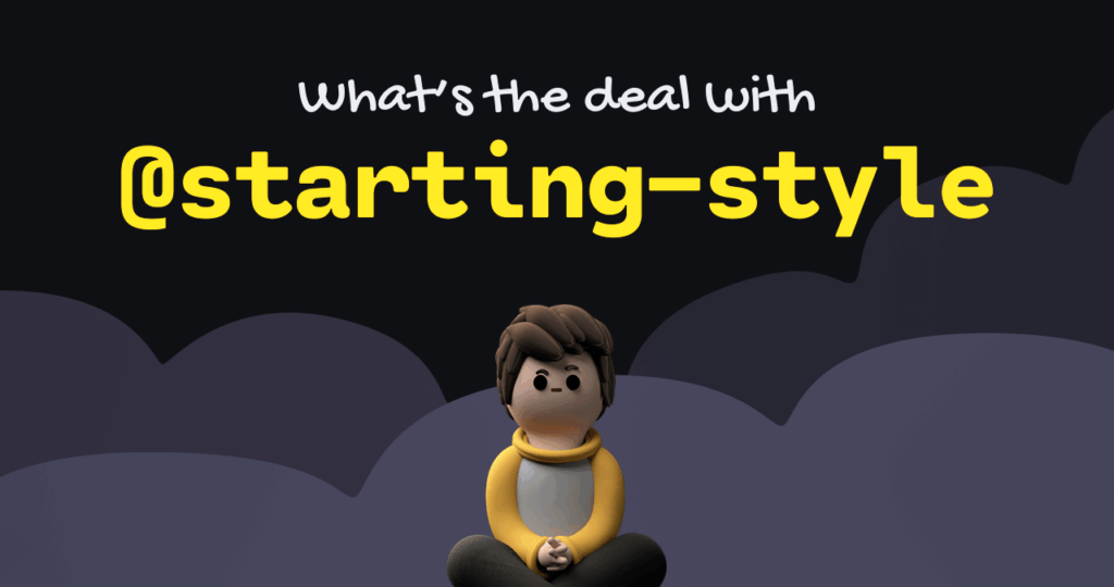 The Big Gotcha With @starting-style • Josh W. Comeau