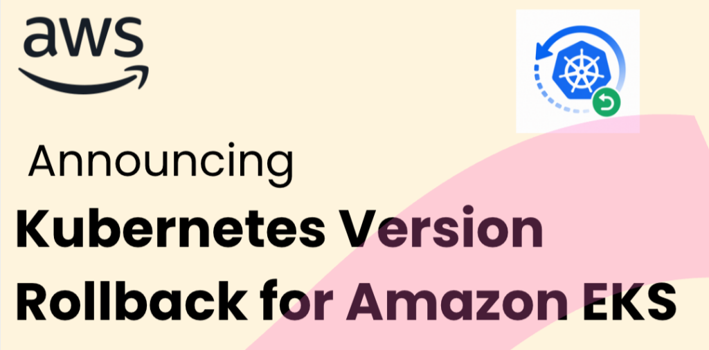 Upgrade Amazon EKS clusters with confidence using Kubernetes version rollbacks