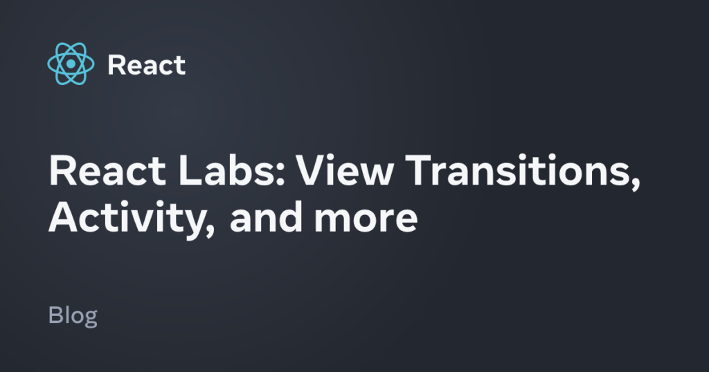 View Transitions, Activity, and more – React