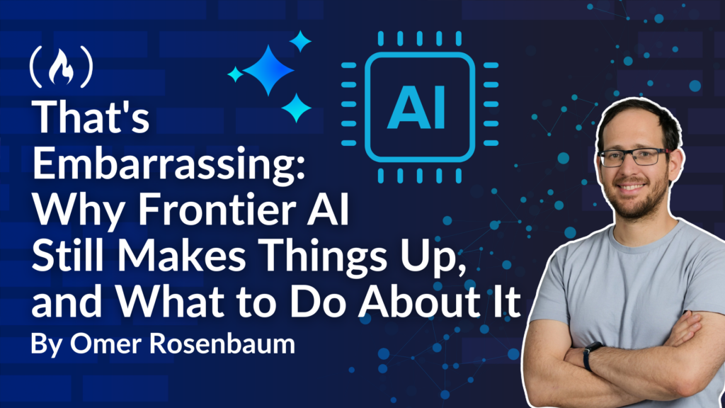 That's Embarrassing: Why Frontier AI Still Makes Things Up, and What to Do About It