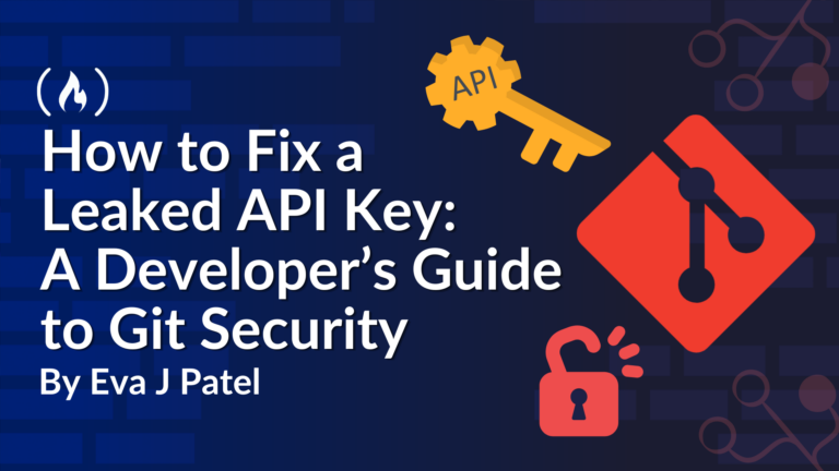 How to Fix a Leaked API Key: A Developer’s Guide to Git Security