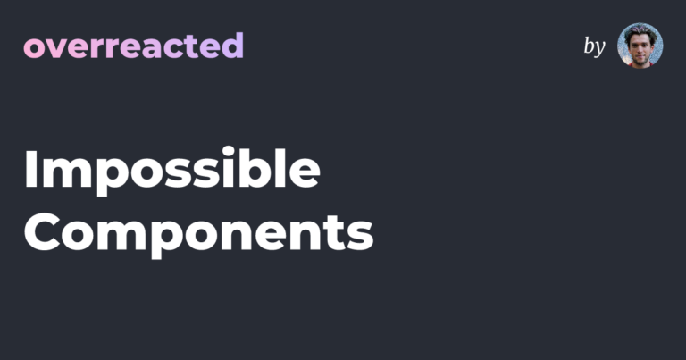 Impossible Components — overreacted