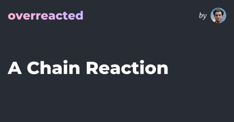 A Chain Reaction — overreacted